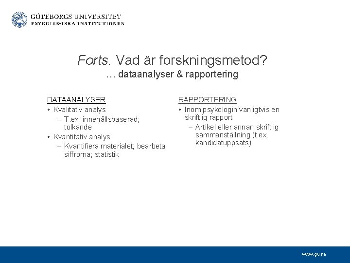 Forts. Vad är forskningsmetod? … dataanalyser & rapportering DATAANALYSER • Kvalitativ analys – T.