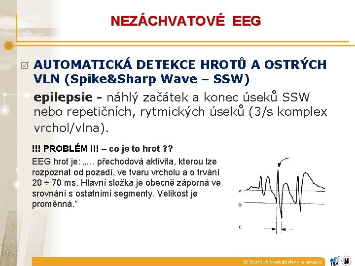 NEZÁCHVATOVÉ EEG þ AUTOMATICKÁ DETEKCE HROTŮ A OSTRÝCH VLN (Spike&Sharp Wave – SSW) epilepsie