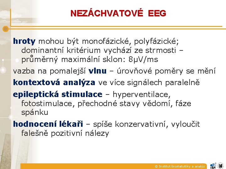 NEZÁCHVATOVÉ EEG hroty mohou být monofázické, polyfázické; dominantní kritérium vychází ze strmosti – průměrný