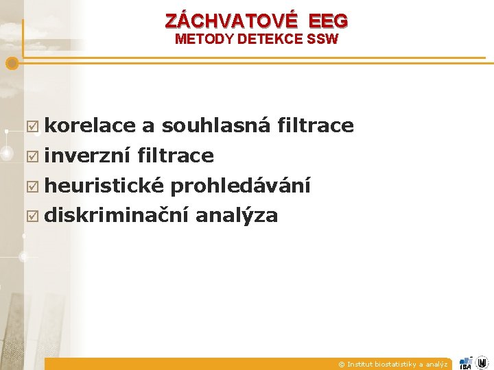 ZÁCHVATOVÉ EEG METODY DETEKCE SSW þ korelace þ inverzní a souhlasná filtrace þ heuristické