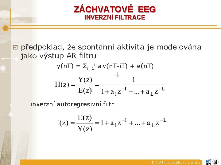 ZÁCHVATOVÉ EEG INVERZNÍ FILTRACE þ předpoklad, že spontánní aktivita je modelována jako výstup AR