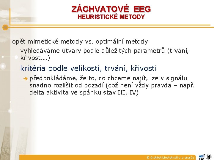 ZÁCHVATOVÉ EEG HEURISTICKÉ METODY opět mimetické metody vs. optimální metody vyhledáváme útvary podle důležitých