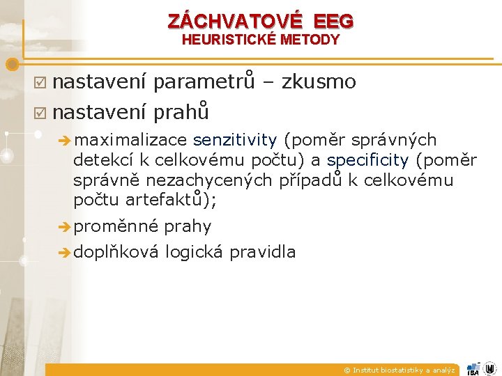 ZÁCHVATOVÉ EEG HEURISTICKÉ METODY þ nastavení parametrů – zkusmo þ nastavení prahů è maximalizace