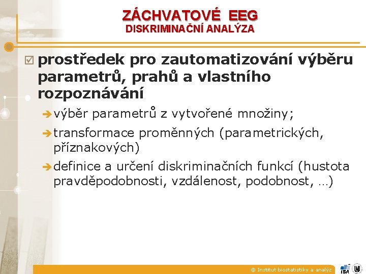 ZÁCHVATOVÉ EEG DISKRIMINAČNÍ ANALÝZA þ prostředek pro zautomatizování výběru parametrů, prahů a vlastního rozpoznávání