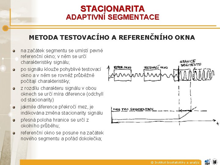 STACIONARITA ADAPTIVNÍ SEGMENTACE METODA TESTOVACÍHO A REFERENČNÍHO OKNA na začátek segmentu se umístí pevné