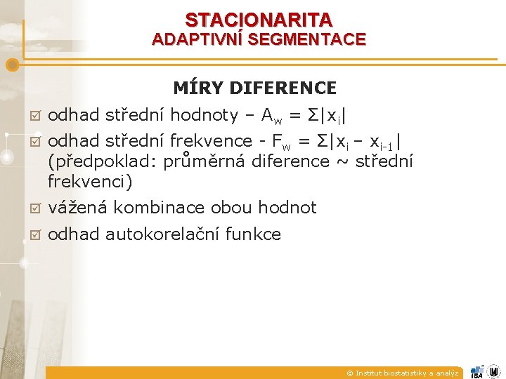 STACIONARITA ADAPTIVNÍ SEGMENTACE MÍRY DIFERENCE þ odhad střední hodnoty – Aw = Σ|xi| þ