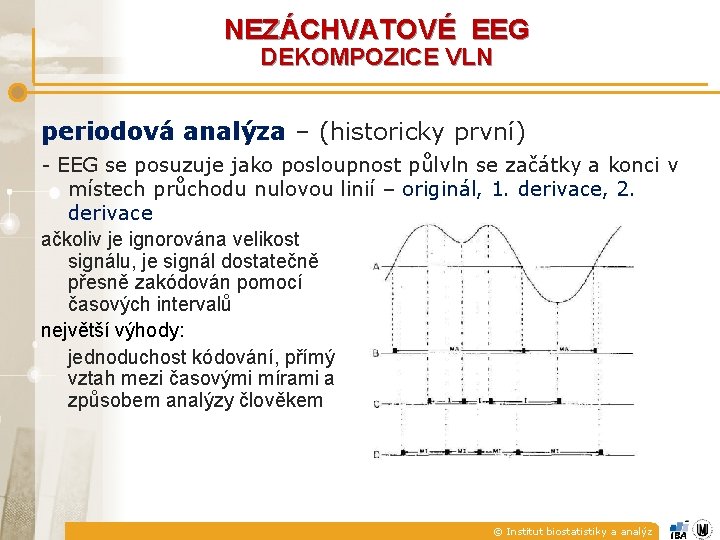 NEZÁCHVATOVÉ EEG DEKOMPOZICE VLN periodová analýza – (historicky první) - EEG se posuzuje jako