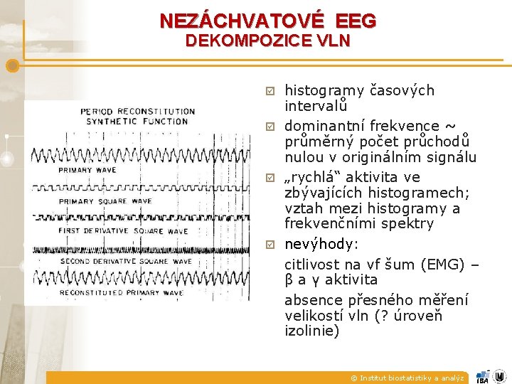 NEZÁCHVATOVÉ EEG DEKOMPOZICE VLN histogramy časových intervalů þ dominantní frekvence ~ průměrný počet průchodů