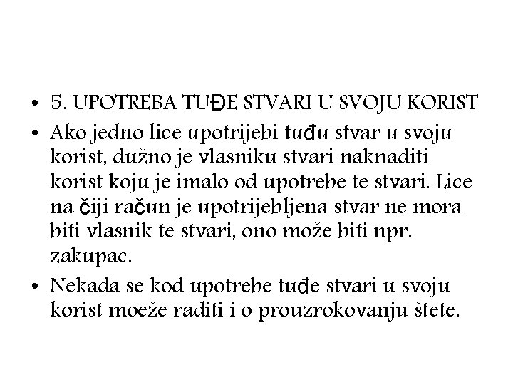  • 5. UPOTREBA TUĐE STVARI U SVOJU KORIST • Ako jedno lice upotrijebi