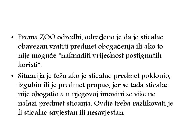  • Prema ZOO odredbi, određeno je da je sticalac obavezan vratiti predmet obogaćenja