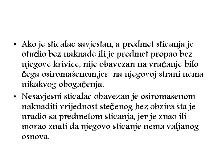  • Ako je sticalac savjestan, a predmet sticanja je otuđio bez naknade ili