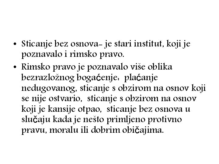  • Sticanje bez osnova- je stari institut, koji je poznavalo i rimsko pravo.