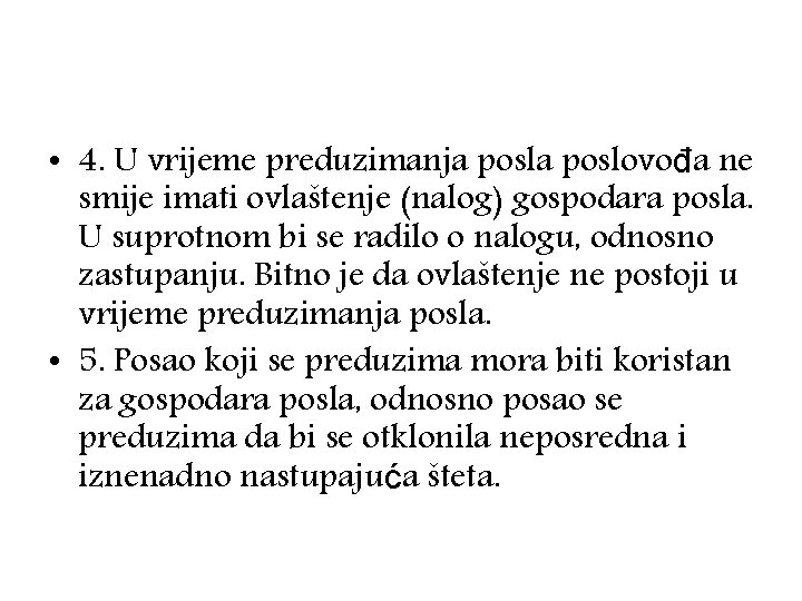  • 4. U vrijeme preduzimanja poslovođa ne smije imati ovlaštenje (nalog) gospodara posla.