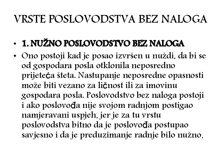 VRSTE POSLOVODSTVA BEZ NALOGA • 1. NUŽNO POSLOVODSTVO BEZ NALOGA • Ono postoji kad