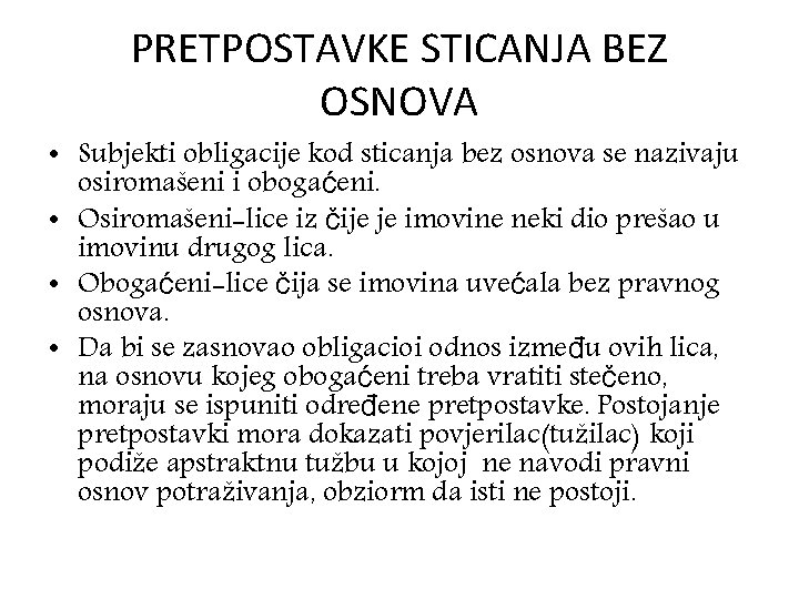 PRETPOSTAVKE STICANJA BEZ OSNOVA • Subjekti obligacije kod sticanja bez osnova se nazivaju osiromašeni