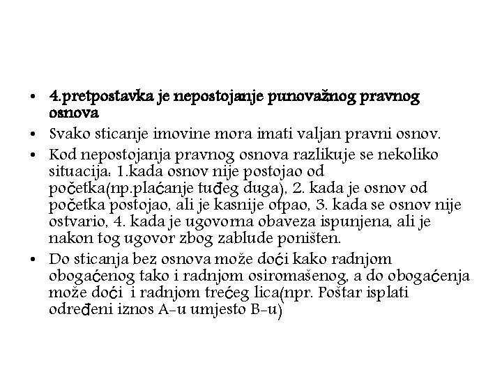  • 4. pretpostavka je nepostojanje punovažnog pravnog osnova • Svako sticanje imovine mora