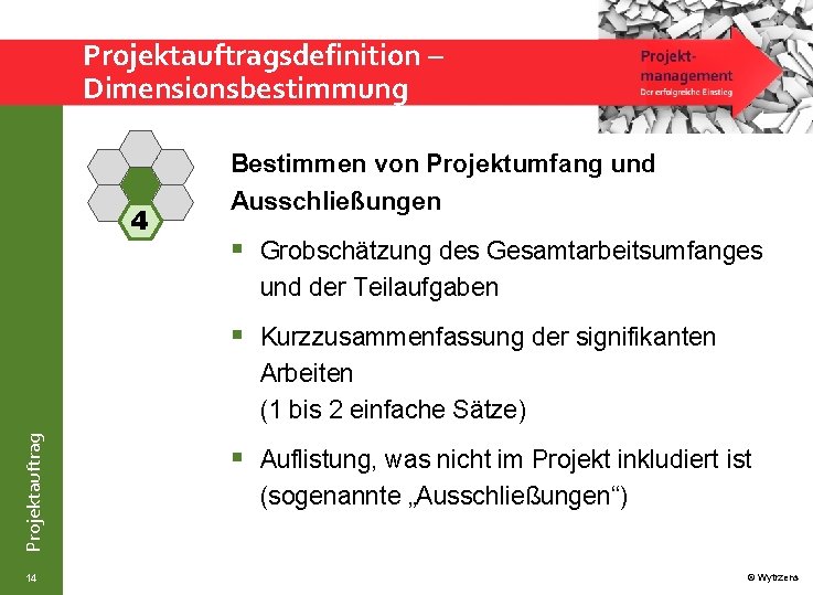 Projektauftragsdefinition – Dimensionsbestimmung 4 Bestimmen von Projektumfang und Ausschließungen § Grobschätzung des Gesamtarbeitsumfanges und