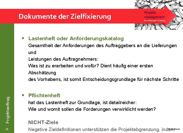 Dokumente der Zielfixierung § Lastenheft oder Anforderungskatalog Projektauftrag Gesamtheit der Anforderungen des Auftraggebers an