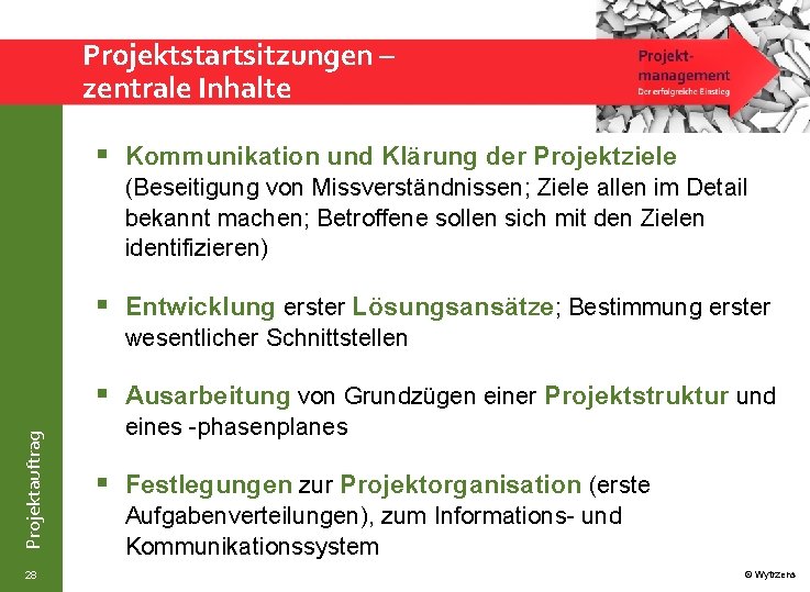 Projektstartsitzungen – zentrale Inhalte § Kommunikation und Klärung der Projektziele (Beseitigung von Missverständnissen; Ziele