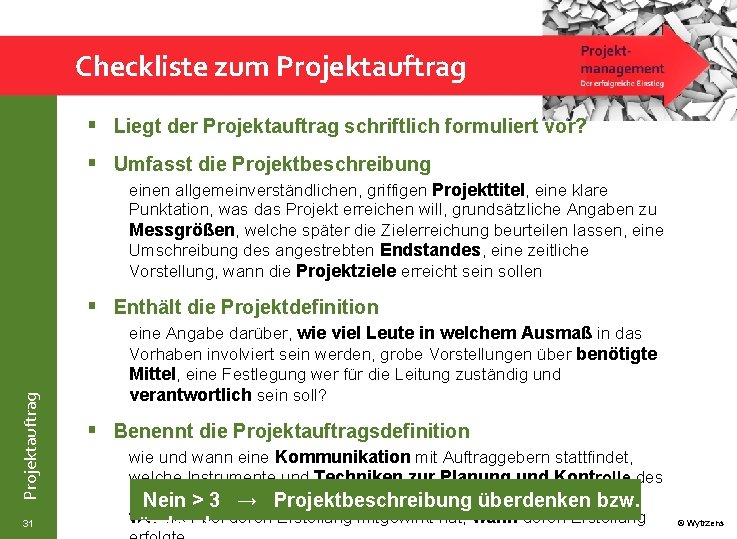 Checkliste zum Projektauftrag § Liegt der Projektauftrag schriftlich formuliert vor? § Umfasst die Projektbeschreibung