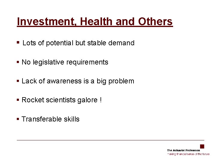 Investment, Health and Others § Lots of potential but stable demand § No legislative