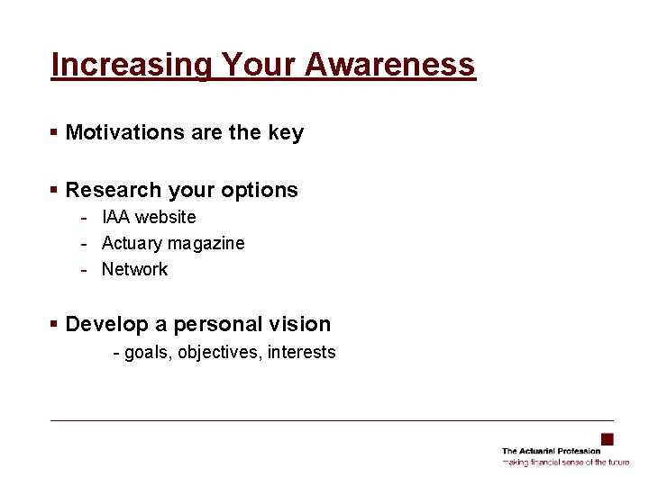 Increasing Your Awareness § Motivations are the key § Research your options - IAA