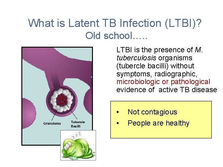 What is Latent TB Infection (LTBI)? Old school…. . LTBI is the presence of