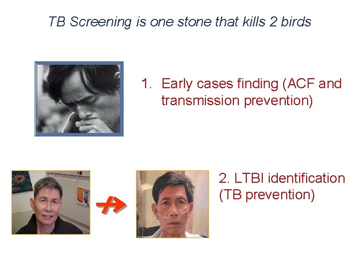 TB Screening is one stone that kills 2 birds 1. Early cases finding (ACF