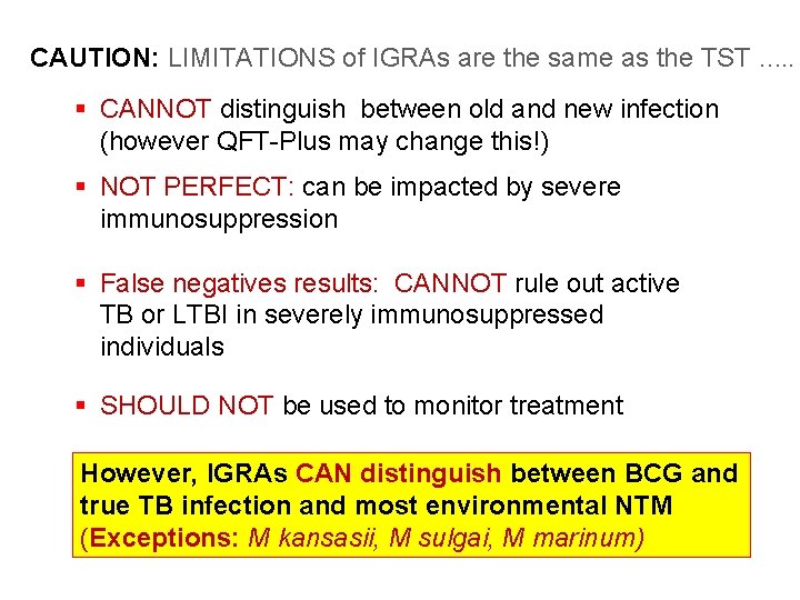 CAUTION: LIMITATIONS of IGRAs are the same as the TST …. . § CANNOT