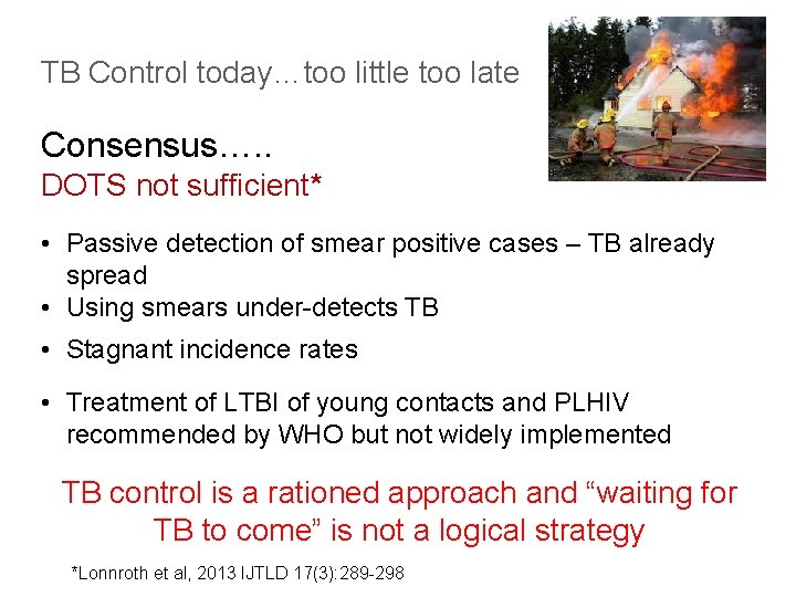 TB Control today…too little too late Consensus…. . DOTS not sufficient* • Passive detection