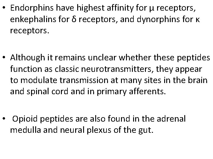  • Endorphins have highest affinity for μ receptors, enkephalins for δ receptors, and