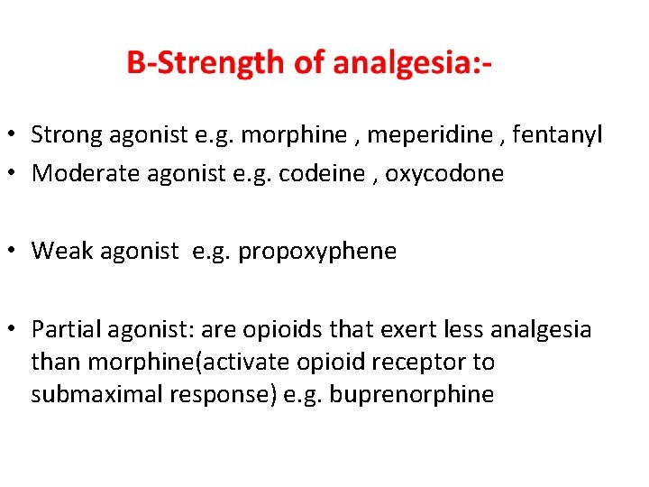  • Strong agonist e. g. morphine , meperidine , fentanyl • Moderate agonist