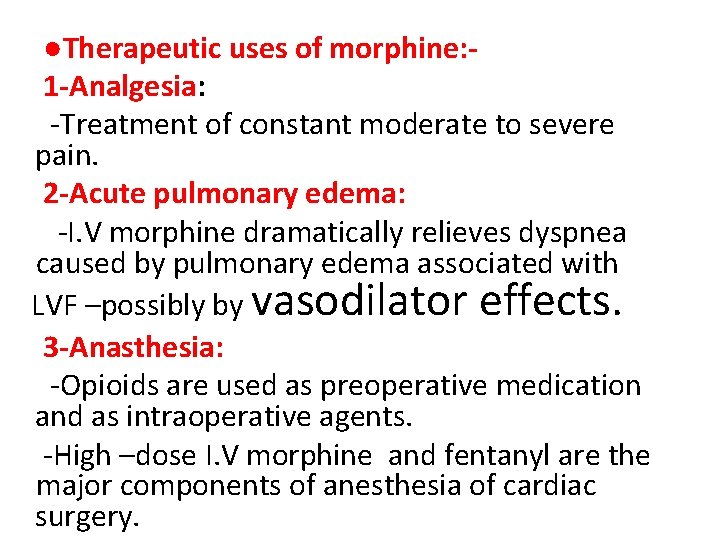 ●Therapeutic uses of morphine: 1 -Analgesia: -Treatment of constant moderate to severe pain. 2
