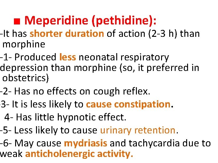  ■ Meperidine (pethidine): -It has shorter duration of action (2 -3 h) than