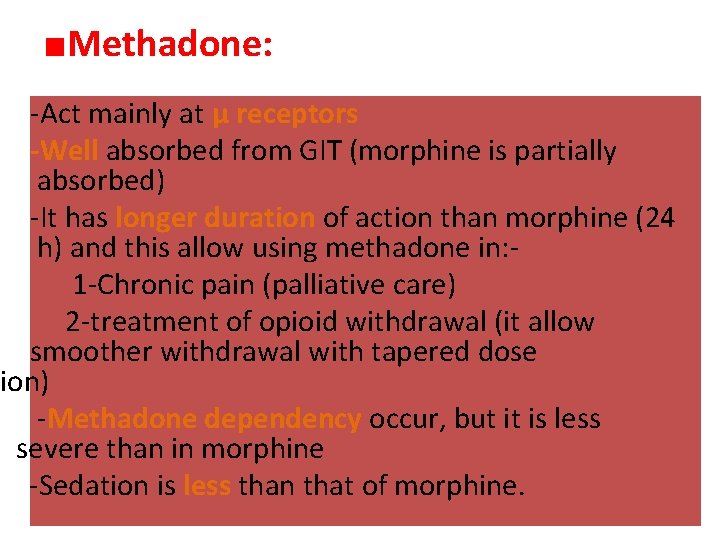 ■Methadone: -Act mainly at μ receptors -Well absorbed from GIT (morphine is partially absorbed)
