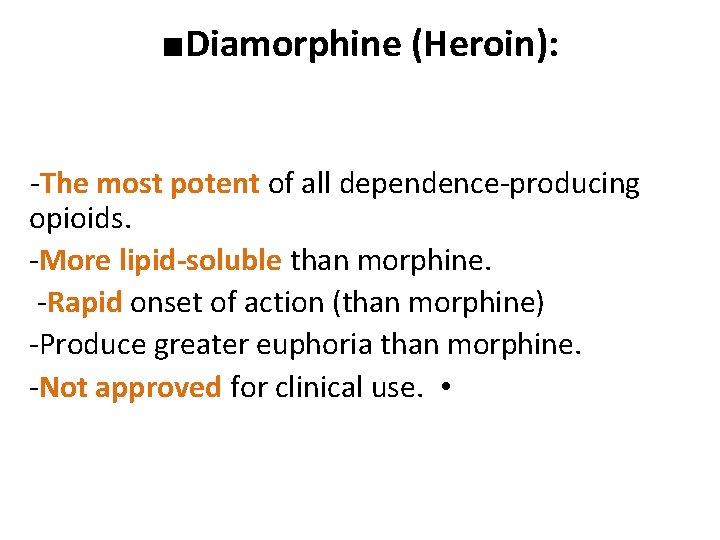 ■Diamorphine (Heroin): -The most potent of all dependence-producing opioids. -More lipid-soluble than morphine. -Rapid
