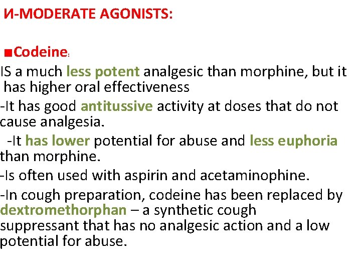 И-MODERATE AGONISTS: ■Codeine IS a much less potent analgesic than morphine, but it has