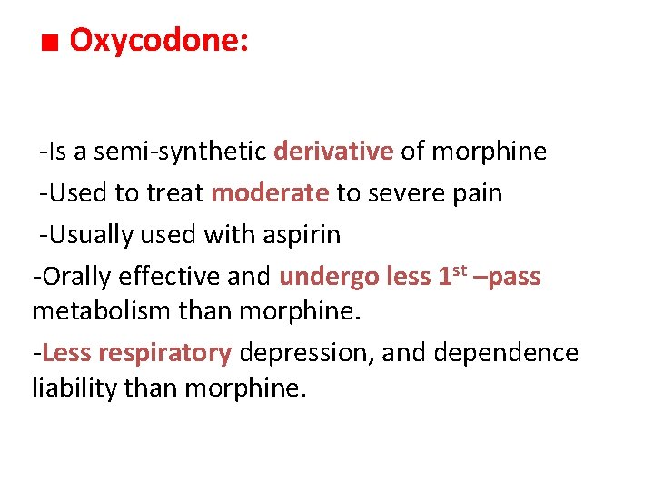 ■ Oxycodone: -Is a semi-synthetic derivative of morphine -Used to treat moderate to severe