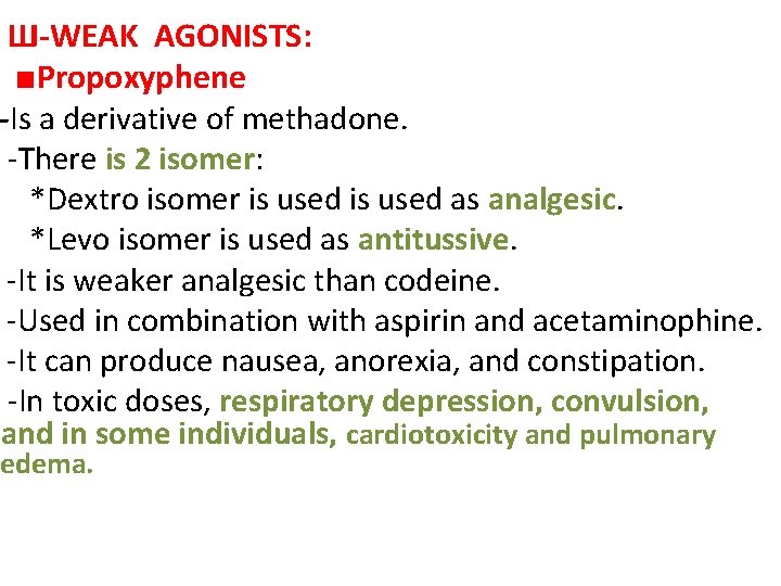  Ш-WEAK AGONISTS: ■Propoxyphene -Is a derivative of methadone. -There is 2 isomer: *Dextro