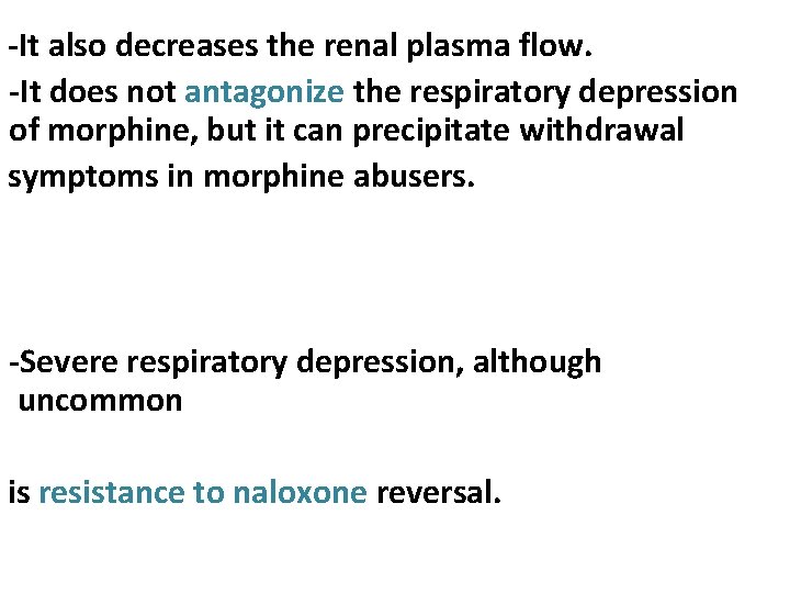 -It also decreases the renal plasma flow. -It does not antagonize the respiratory depression