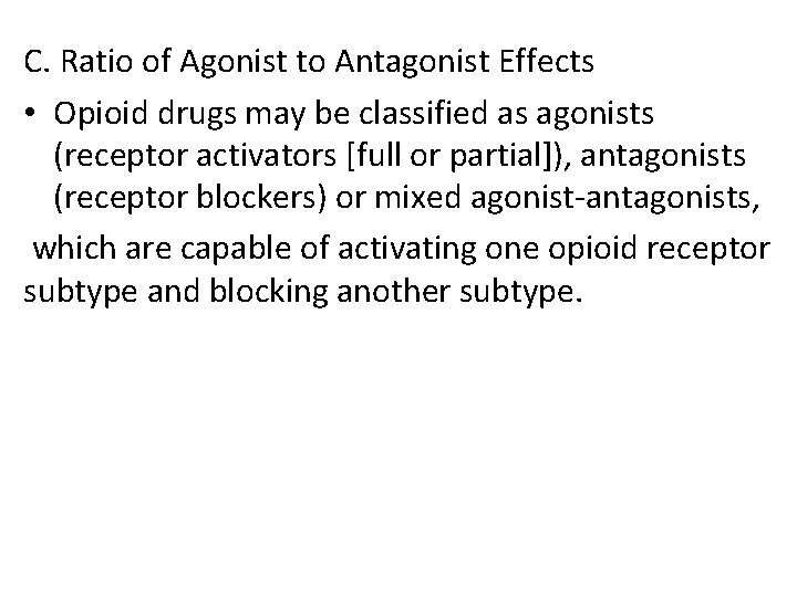 C. Ratio of Agonist to Antagonist Effects • Opioid drugs may be classified as