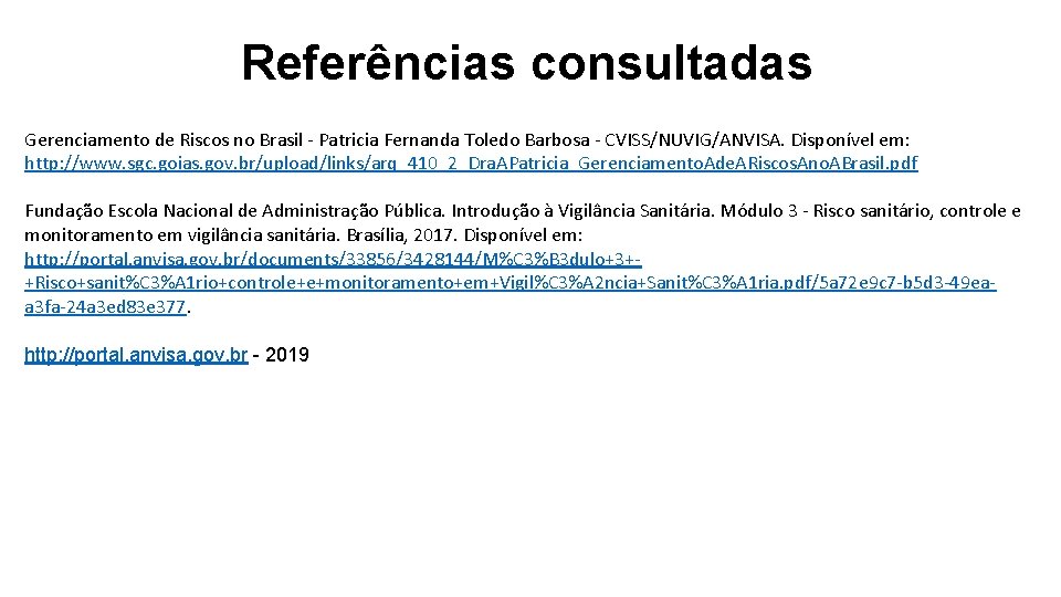 Referências consultadas Gerenciamento de Riscos no Brasil - Patricia Fernanda Toledo Barbosa - CVISS/NUVIG/ANVISA.