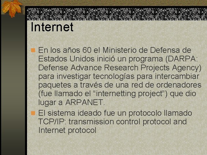 Internet n En los años 60 el Ministerio de Defensa de Estados Unidos inició