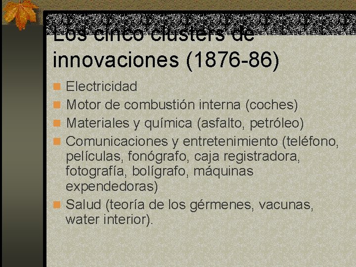 Los cinco clusters de innovaciones (1876 -86) n Electricidad n Motor de combustión interna
