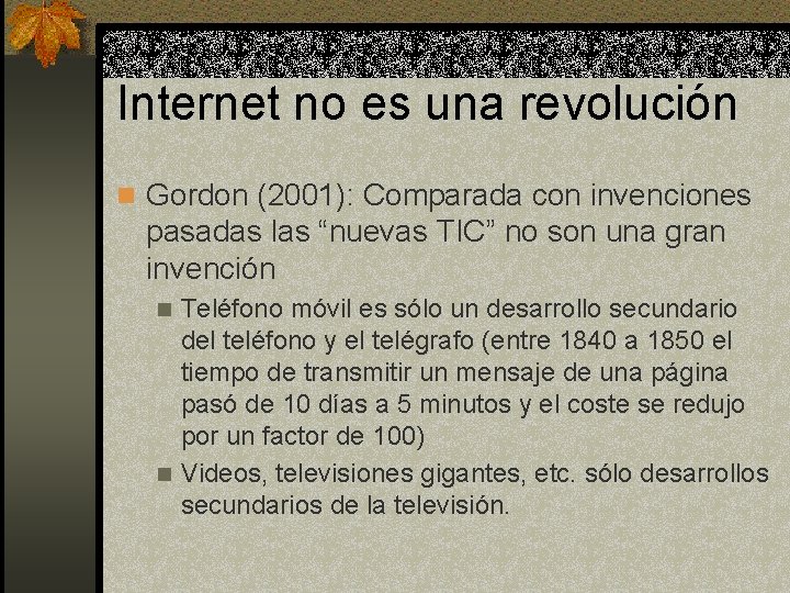Internet no es una revolución n Gordon (2001): Comparada con invenciones pasadas las “nuevas