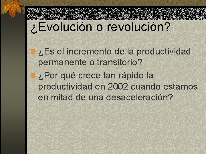 ¿Evolución o revolución? n ¿Es el incremento de la productividad permanente o transitorio? n