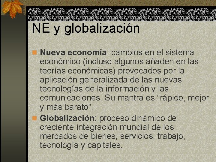 NE y globalización n Nueva economía: cambios en el sistema económico (incluso algunos añaden