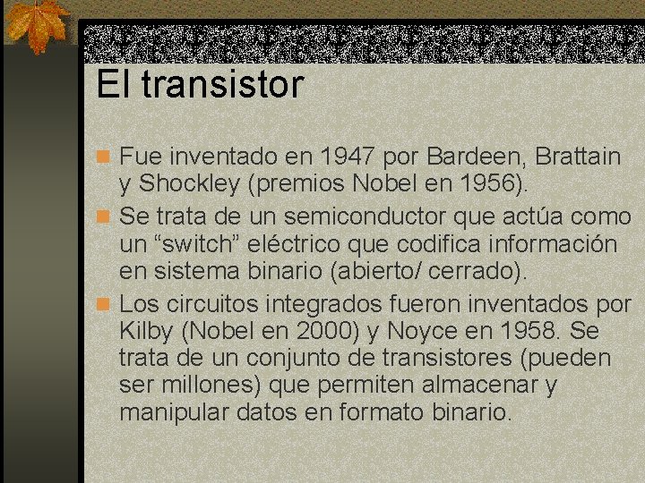 El transistor n Fue inventado en 1947 por Bardeen, Brattain y Shockley (premios Nobel