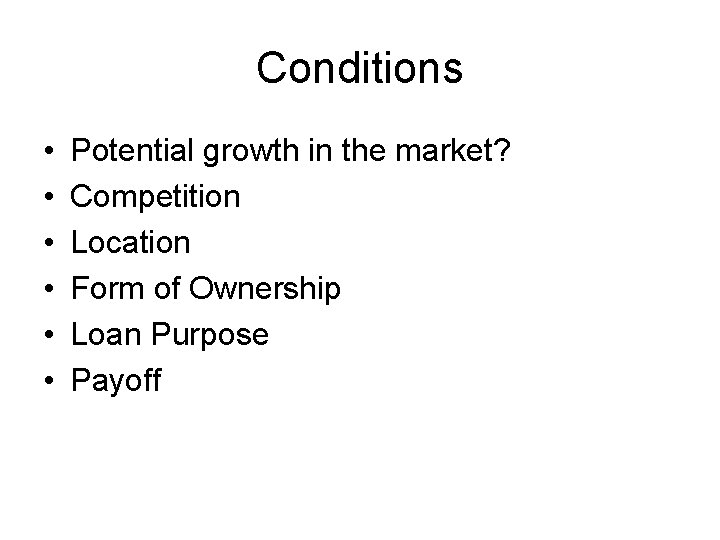 Conditions • • • Potential growth in the market? Competition Location Form of Ownership
