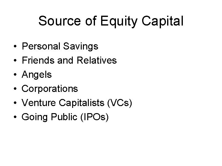 Source of Equity Capital • • • Personal Savings Friends and Relatives Angels Corporations